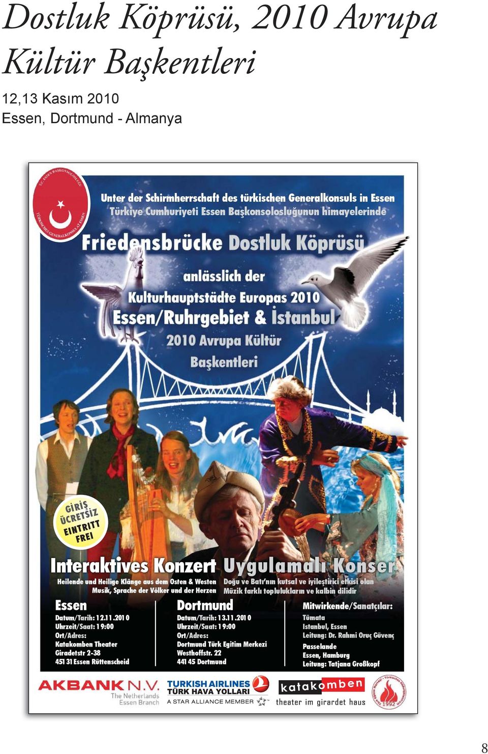 2010 Uhrzeit/Saat: 19:00 Ort/Adres: Katakomben Theater Giradetstr 2-38 45131Essen Rüttenscheid Dortmund Uygulamal Konser Do u vebat n n kutsal ve iyile tirici etkisi olan Müzik farkl topluluklar n ve