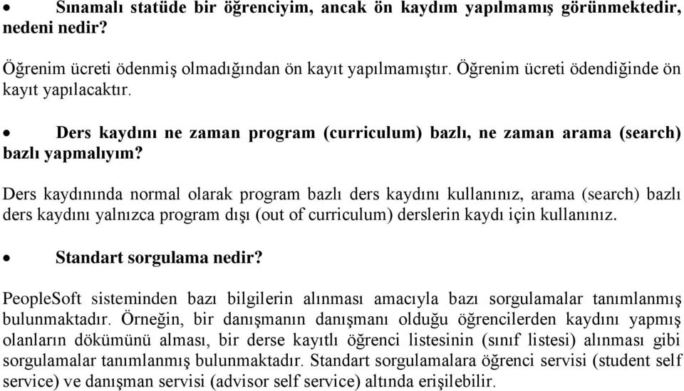 Ders kaydınında normal olarak program bazlı ders kaydını kullanınız, arama (search) bazlı ders kaydını yalnızca program dışı (out of curriculum) derslerin kaydı için kullanınız.