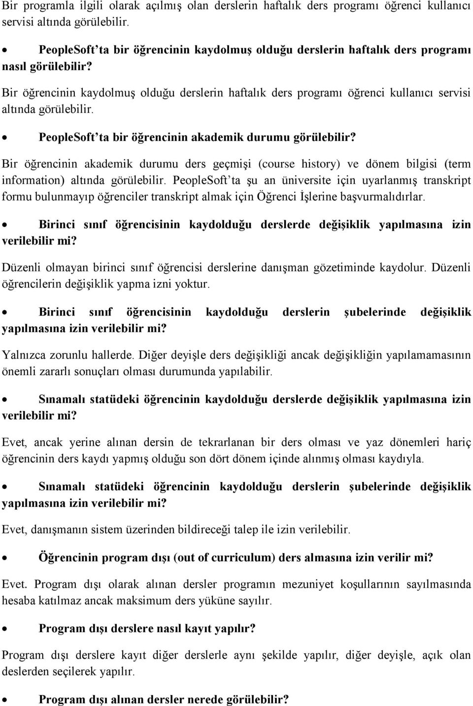 Bir öğrencinin kaydolmuş olduğu derslerin haftalık ders programı öğrenci kullanıcı servisi altında görülebilir. PeopleSoft ta bir öğrencinin akademik durumu görülebilir?