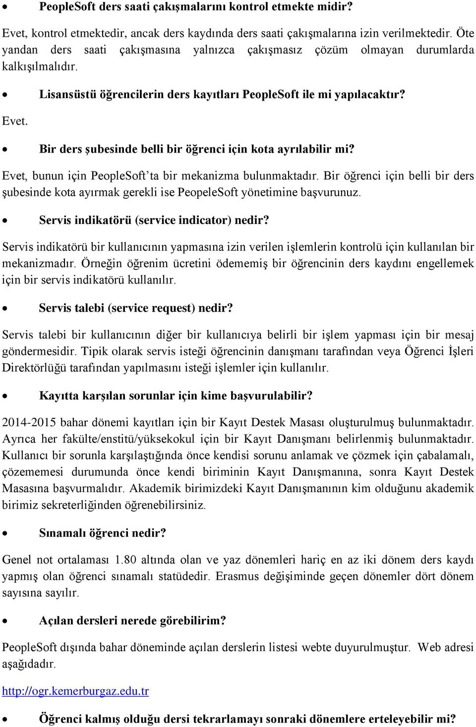 Bir ders şubesinde belli bir öğrenci için kota ayrılabilir mi? Evet, bunun için PeopleSoft ta bir mekanizma bulunmaktadır.