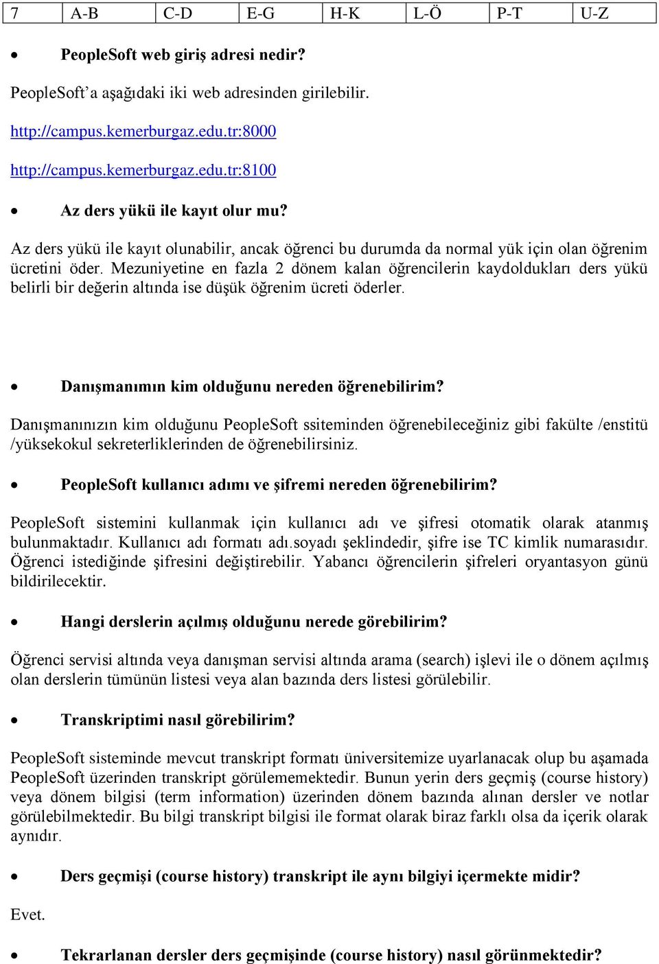 Mezuniyetine en fazla 2 dönem kalan öğrencilerin kaydoldukları ders yükü belirli bir değerin altında ise düşük öğrenim ücreti öderler. Danışmanımın kim olduğunu nereden öğrenebilirim?