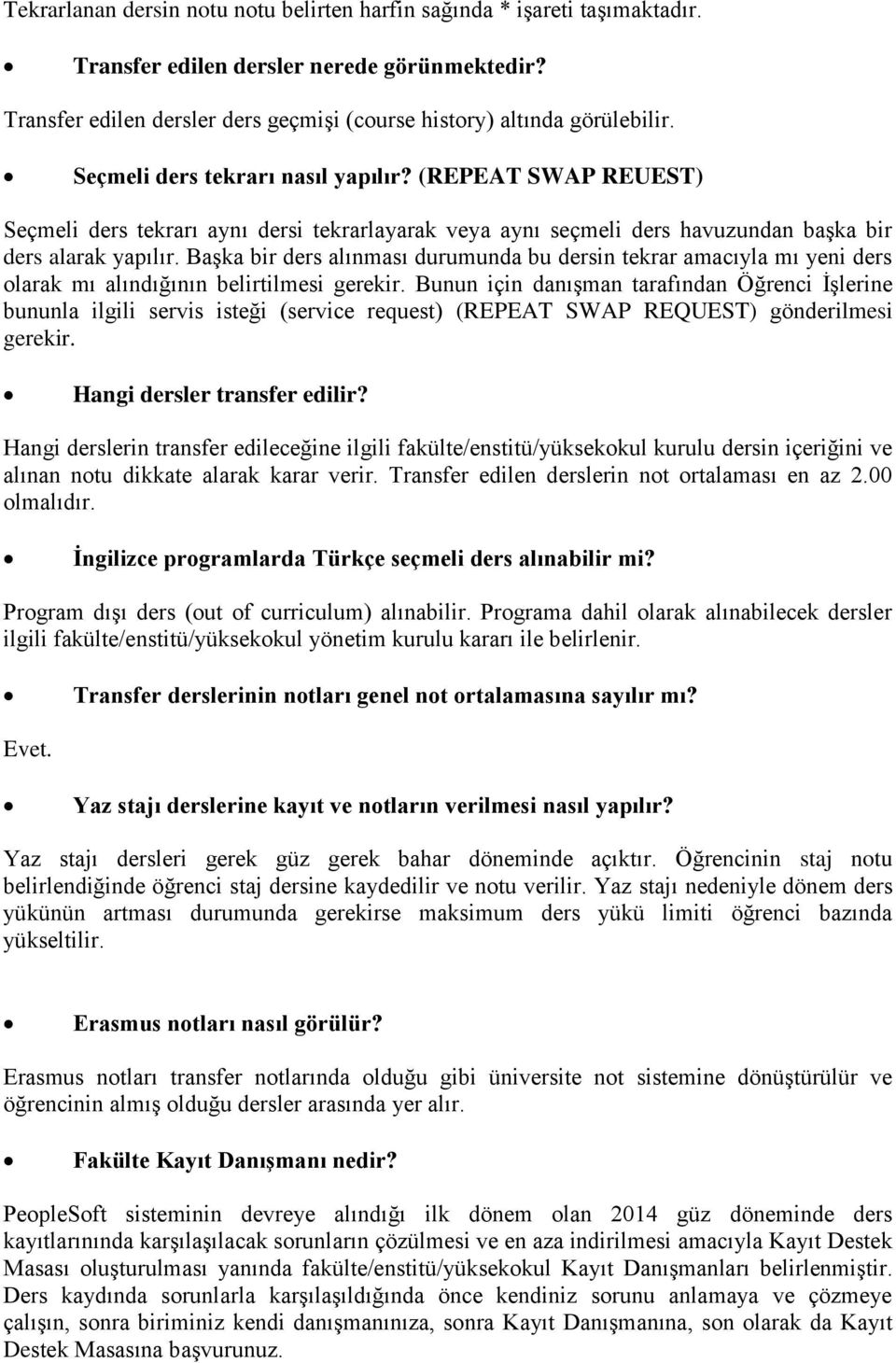 Başka bir ders alınması durumunda bu dersin tekrar amacıyla mı yeni ders olarak mı alındığının belirtilmesi gerekir.