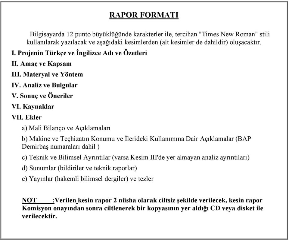 Ekler a) Mali Bilanço ve Açıklamaları b) Makine ve Teçhizatın Konumu ve İlerideki Kullanımına Dair Açıklamalar (BAP Demirbaş numaraları dahil ) c) Teknik ve Bilimsel Ayrıntılar (varsa Kesim III'de