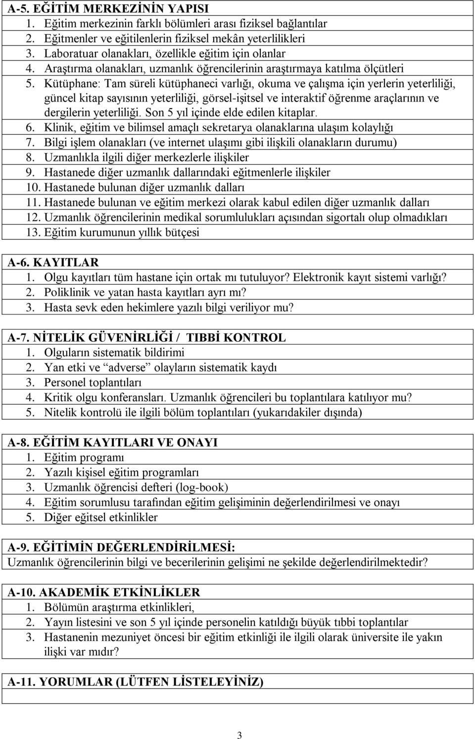 Kütüphane: Tam süreli kütüphaneci varlığı, okuma ve çalışma için yerlerin yeterliliği, güncel kitap sayısının yeterliliği, görsel-işitsel ve interaktif öğrenme araçlarının ve dergilerin yeterliliği.