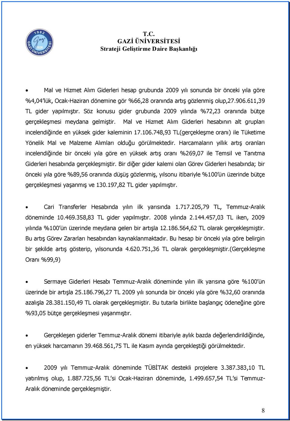 748,93 (gerçekleģme oranı) ile Tüketime Yönelik Mal ve Malzeme Alımları olduğu görülmektedir.