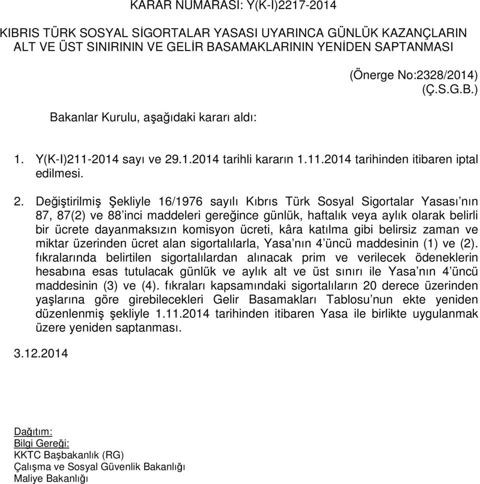 .1.2014 tarihli kararın 1.11.2014 tarihinden itibaren iptal edilmesi. 2.