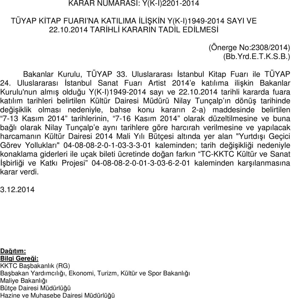 2014 tarihli kararda fuara katılım tarihleri belirtilen Kültür Dairesi Müdürü Nilay Tunçalp ın dönüş tarihinde değişiklik olması nedeniyle, bahse konu kararın 2-a) maddesinde belirtilen 7-13 Kasım