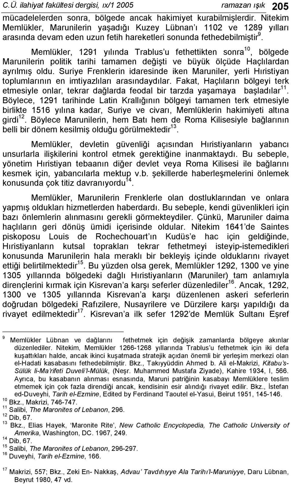 Memlükler, 1291 yılında Trablus u fethettikten sonra 10, bölgede Marunilerin politik tarihi tamamen değişti ve büyük ölçüde Haçlılardan ayrılmış oldu.