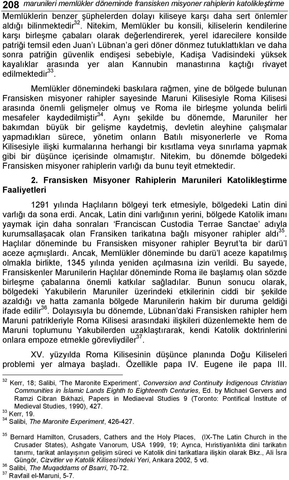 ve daha sonra patriğin güvenlik endişesi sebebiyle, Kadişa Vadisindeki yüksek kayalıklar arasında yer alan Kannubin manastırına kaçtığı rivayet edilmektedir 33.