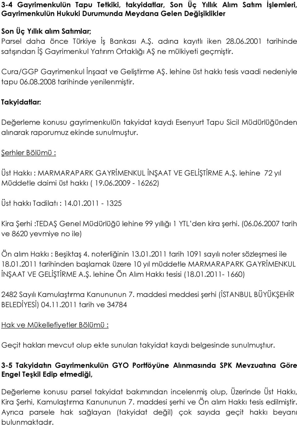 lehine üst hakkı tesis vaadi nedeniyle tapu 06.08.2008 tarihinde yenilenmiģtir.