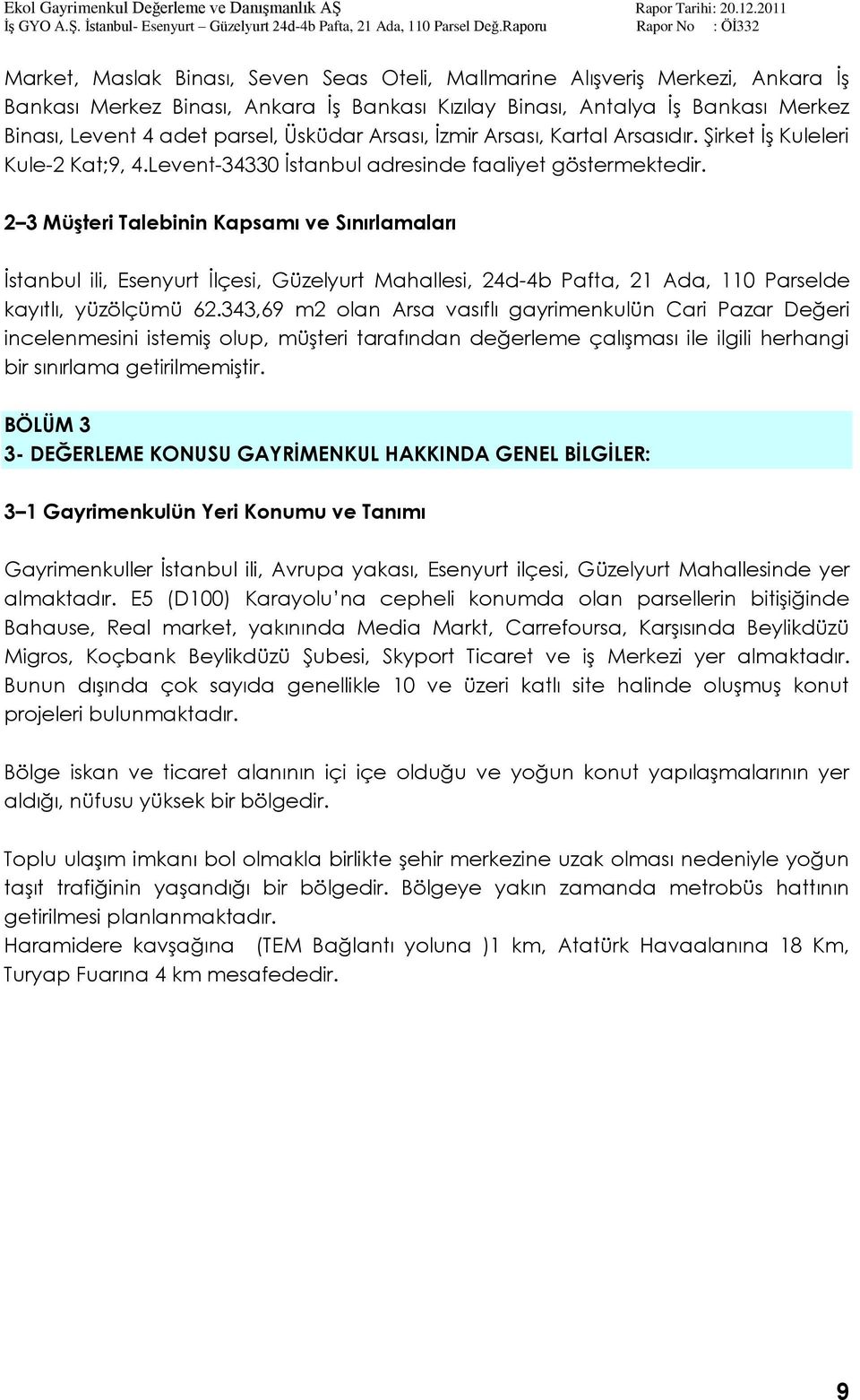 2 3 MüĢteri Talebinin Kapsamı ve Sınırlamaları Ġstanbul ili, Esenyurt Ġlçesi, Güzelyurt Mahallesi, 24d-4b Pafta, 21 Ada, 110 Parselde kayıtlı, yüzölçümü 62.