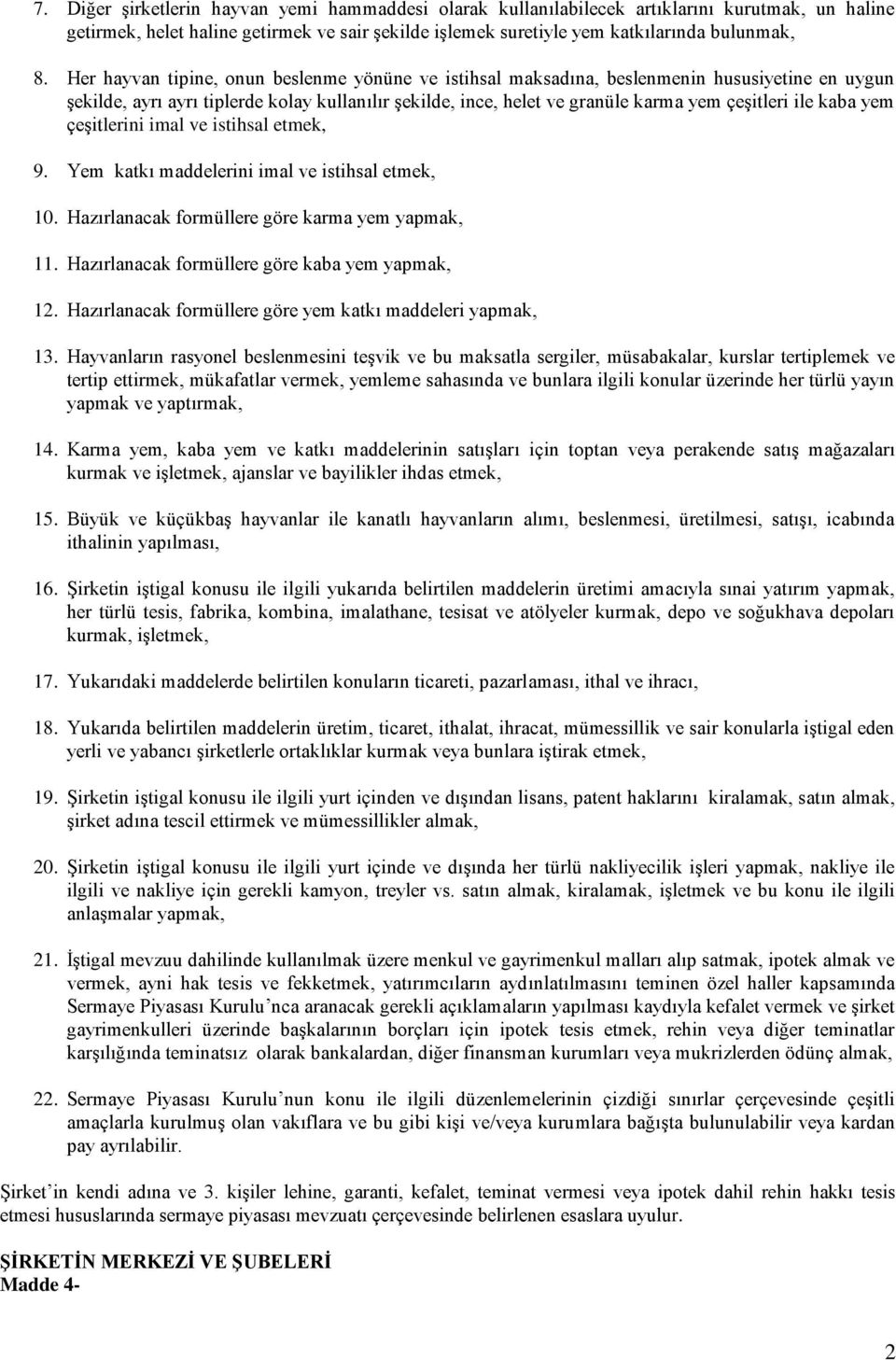 kaba yem çeşitlerini imal ve istihsal etmek, 9. Yem katkı maddelerini imal ve istihsal etmek, 10. Hazırlanacak formüllere göre karma yem yapmak, 11. Hazırlanacak formüllere göre kaba yem yapmak, 12.