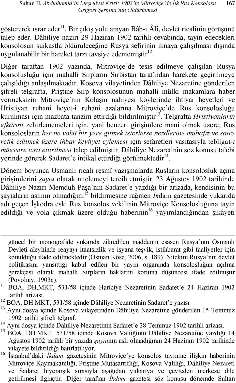 Dâhiliye nazırı 29 Haziran 1902 tarihli cevabında, tayin edecekleri konsolosun suikastla öldürüleceğine Rusya sefirinin iknaya çalışılması dışında uygulanabilir bir hareket tarzı tavsiye edememiştir