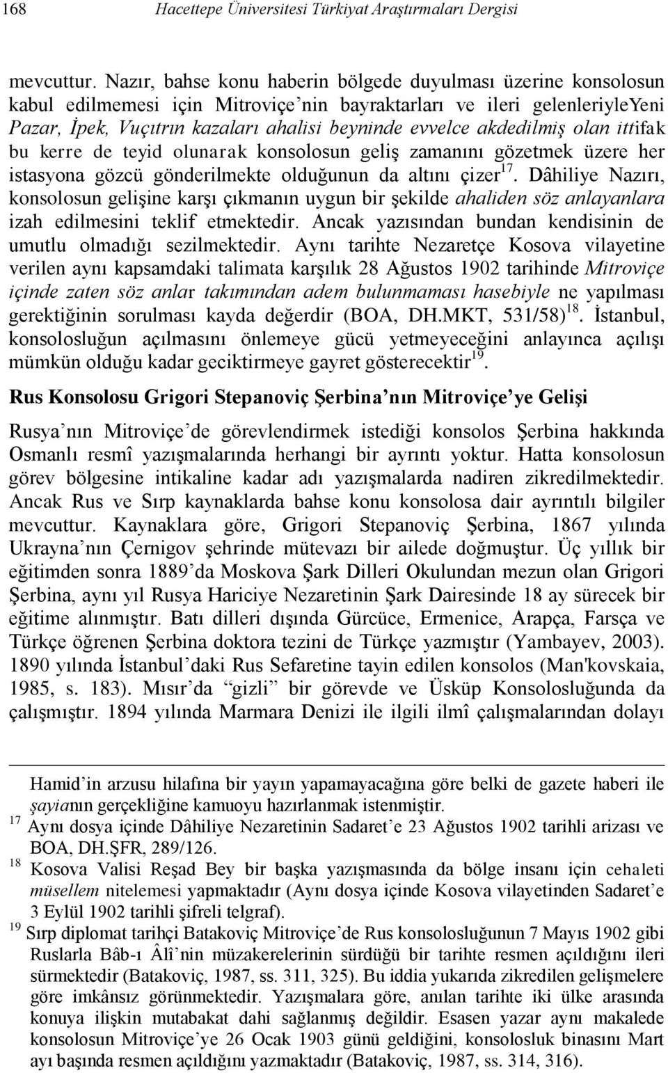 akdedilmiş olan ittifak bu kerre de teyid olunarak konsolosun geliş zamanını gözetmek üzere her istasyona gözcü gönderilmekte olduğunun da altını çizer 17.