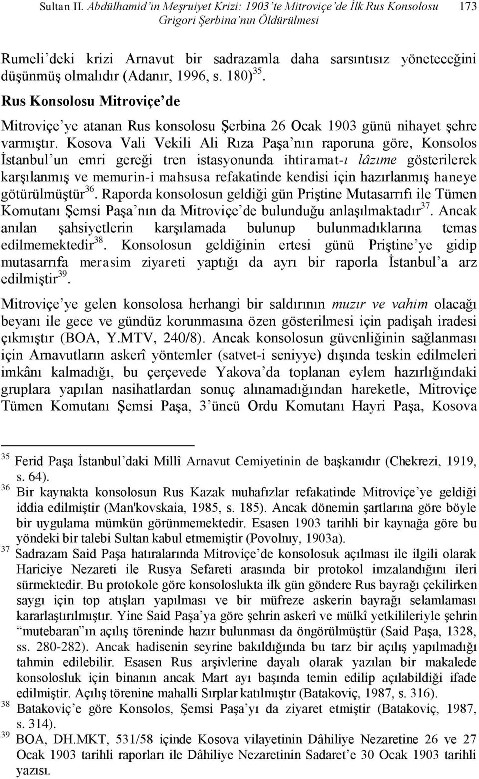 (Adanır, 1996, s. 180) 35. Rus Konsolosu Mitroviçe de Mitroviçe ye atanan Rus konsolosu Şerbina 26 Ocak 1903 günü nihayet şehre varmıştır.