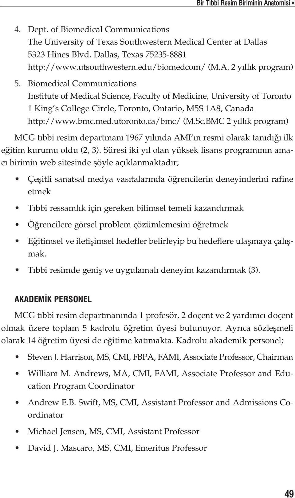 Biomedical Communications Institute of Medical Science, Faculty of Medicine, University of Toronto 1 King s College Circle, Toronto, Ontario, M5S 1A8, Canada http://www.bmc.med.utoronto.ca/bmc/ (M.Sc.BMC 2 y ll k program) MCG t bbi resim departman 1967 y l nda AMI n resmi olarak tan d ilk e itim kurumu oldu (2, 3).