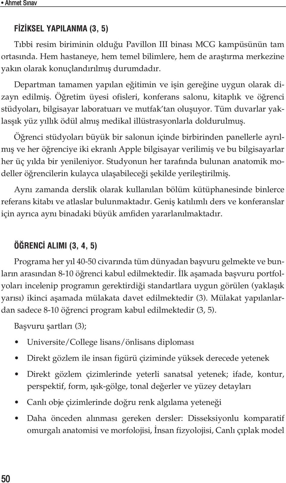 Ö retim üyesi ofisleri, konferans salonu, kitapl k ve ö renci stüdyolar, bilgisayar laboratuar ve mutfak tan olufluyor.