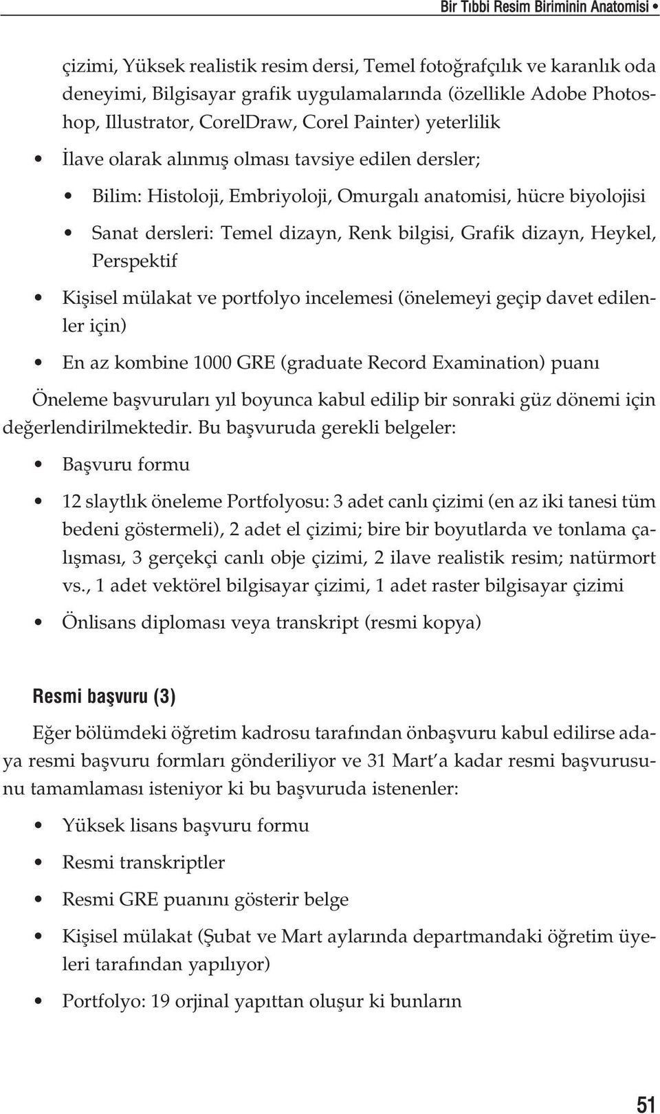 Grafik dizayn, Heykel, Perspektif Kiflisel mülakat ve portfolyo incelemesi (önelemeyi geçip davet edilenler için) En az kombine 1000 GRE (graduate Record Examination) puan Öneleme baflvurular y l