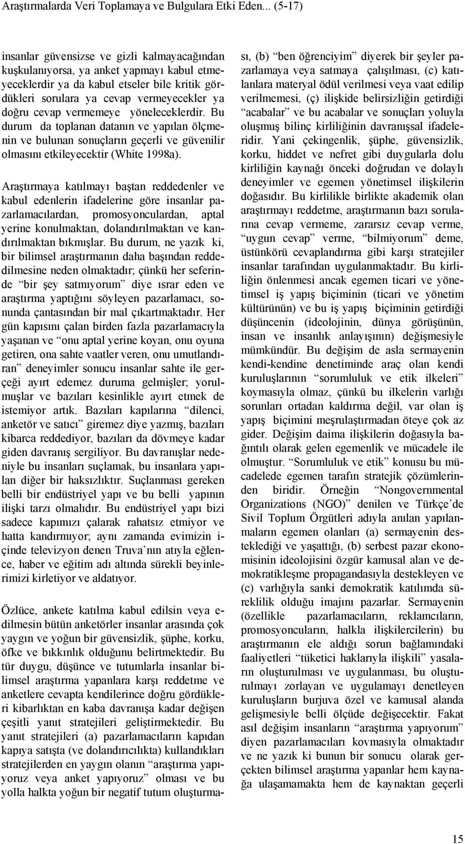 vermemeye yöneleceklerdir. Bu durum da toplanan datanın ve yapılan ölçmenin ve bulunan sonuçların geçerli ve güvenilir olmasını etkileyecektir (White 1998a).