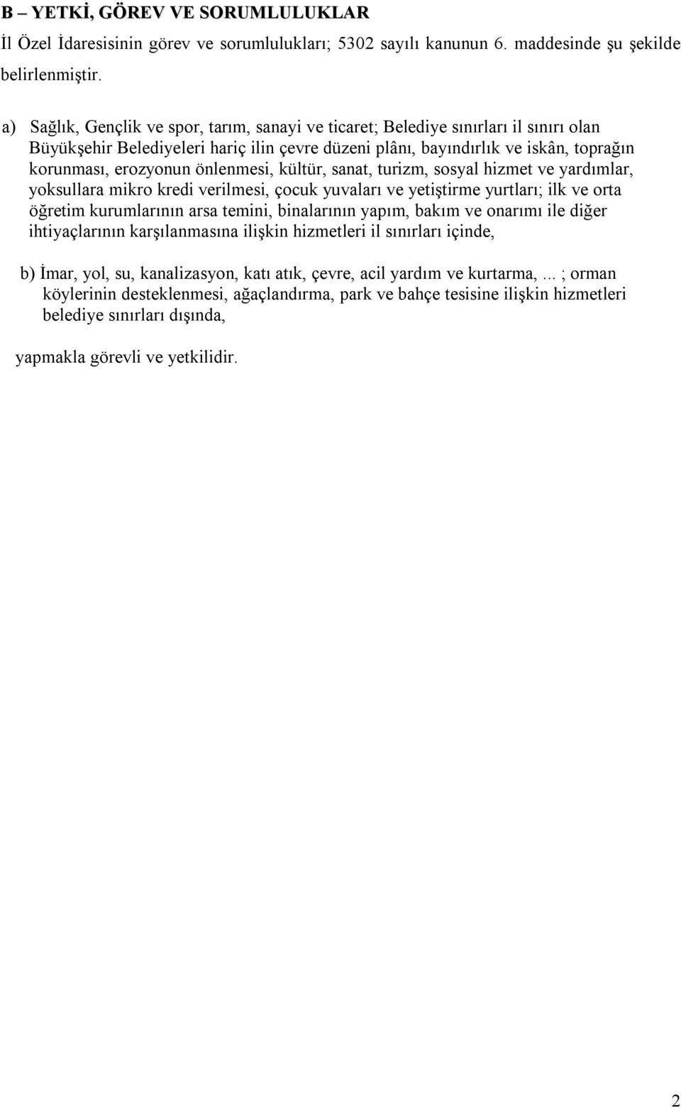 önlenmesi, kültür, sanat, turizm, sosyal hizmet ve yardımlar, yoksullara mikro kredi verilmesi, çocuk yuvaları ve yetiştirme yurtları; ilk ve orta öğretim kurumlarının arsa temini, binalarının yapım,