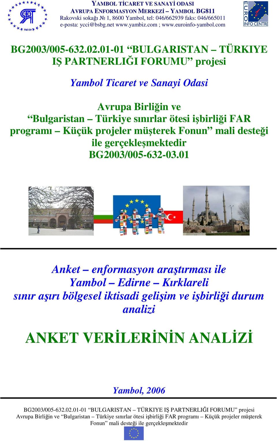 01-01 BULGARISTAN TÜRKIYE IŞ PARTNERLIĞI FORUMU projesi Yambol Ticaret ve Sanayi Odasi Avrupa Birliğin ve Bulgaristan Türkiye sınırlar ötesi işbirliği FAR