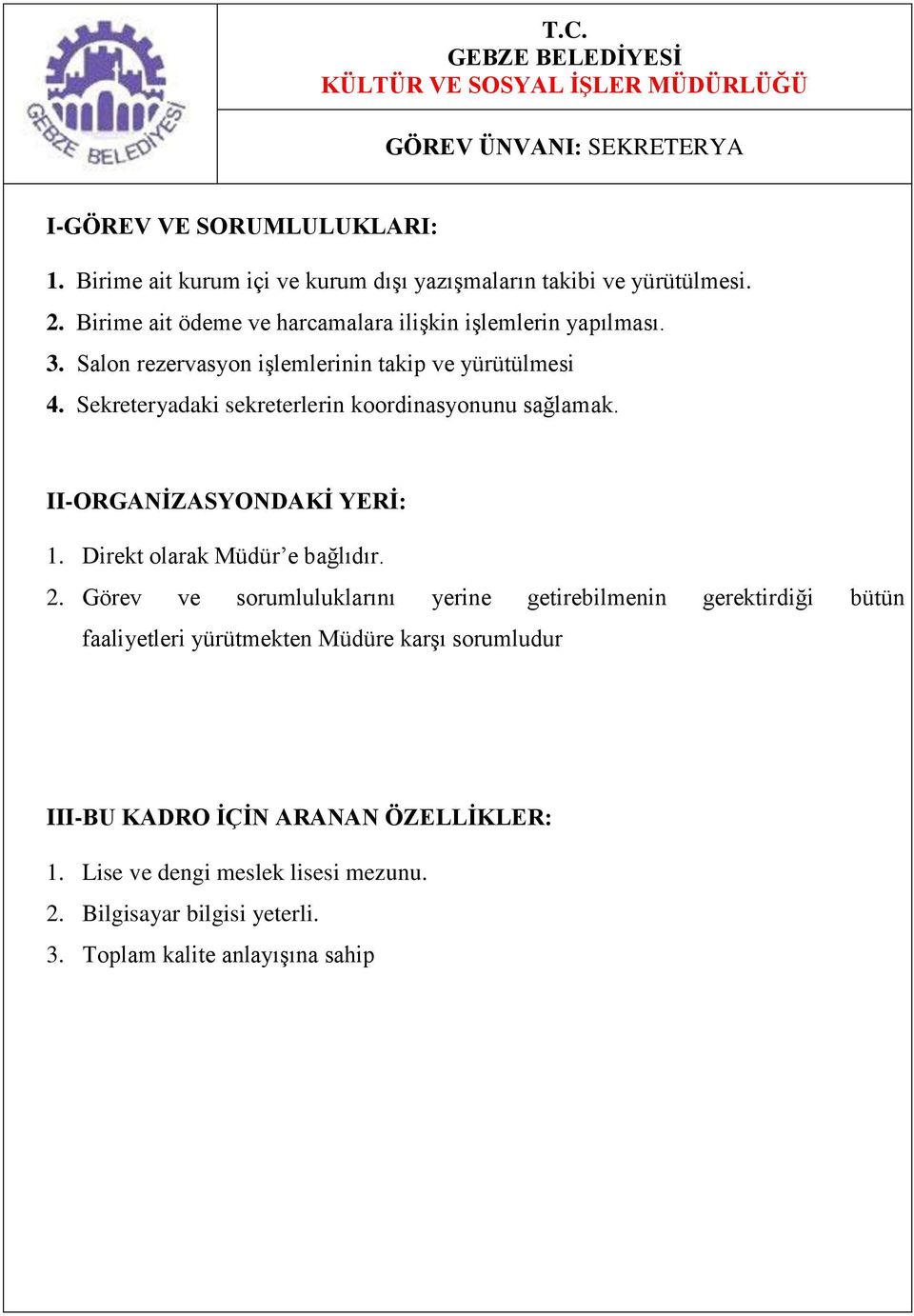 Sekreteryadaki sekreterlerin koordinasyonunu sağlamak. 1. Direkt olarak Müdür e bağlıdır. 2.