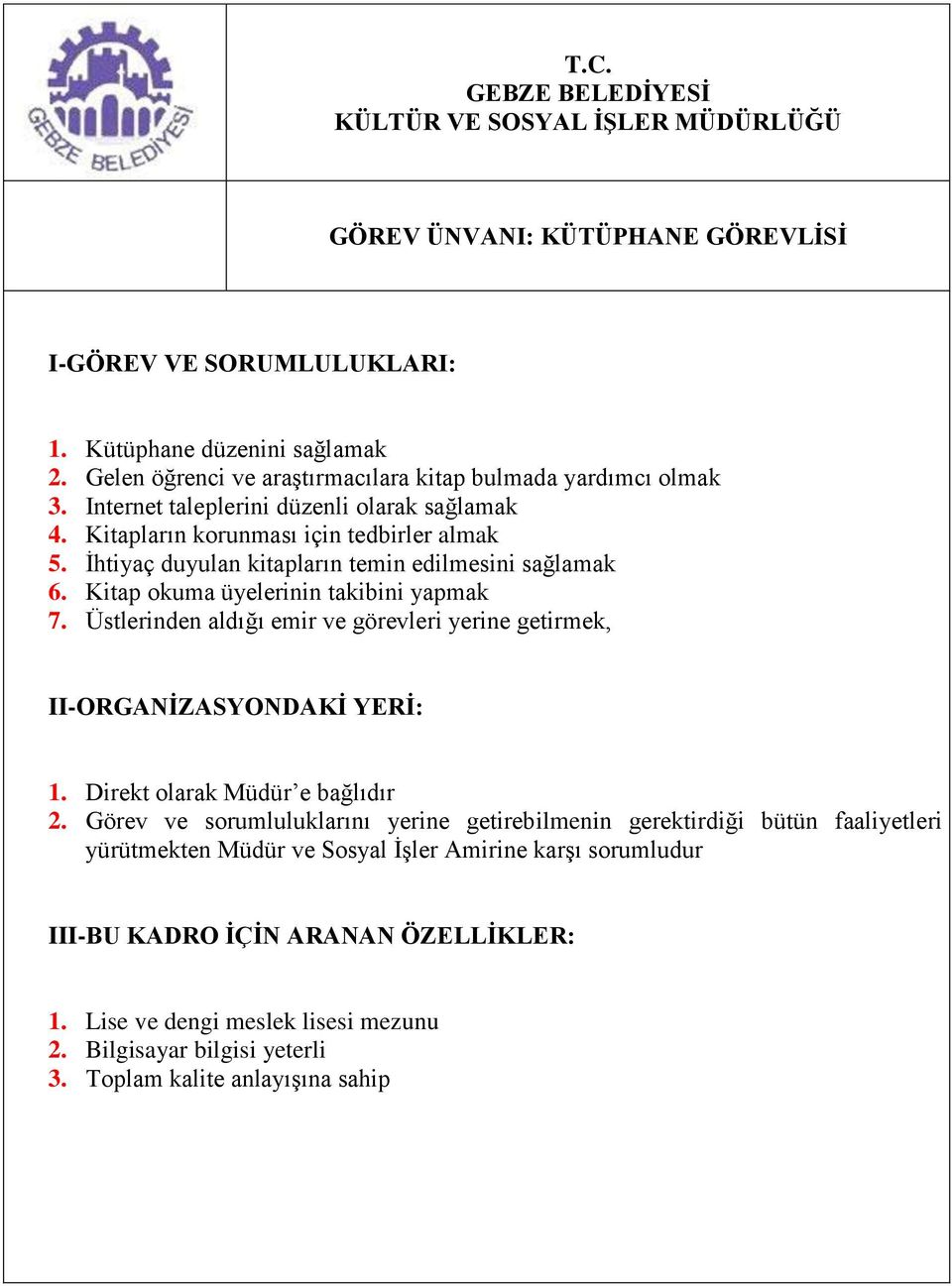 İhtiyaç duyulan kitapların temin edilmesini sağlamak 6. Kitap okuma üyelerinin takibini yapmak 7.