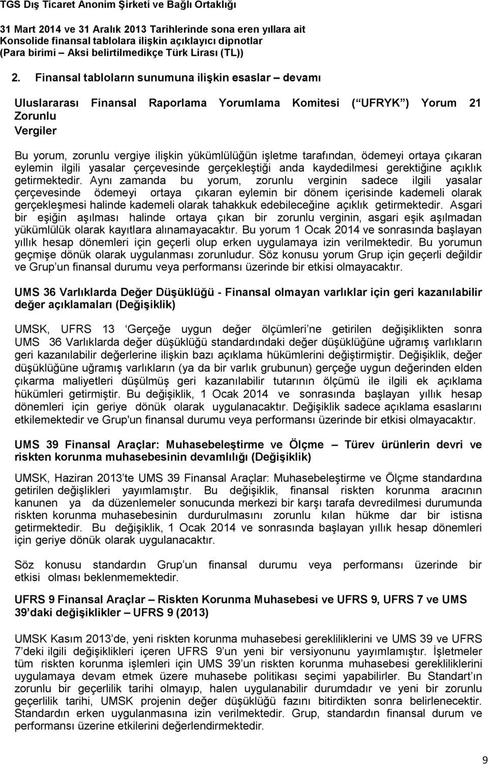 Aynı zamanda bu yorum, zorunlu verginin sadece ilgili yasalar çerçevesinde ödemeyi ortaya çıkaran eylemin bir dönem içerisinde kademeli olarak gerçekleşmesi halinde kademeli olarak tahakkuk