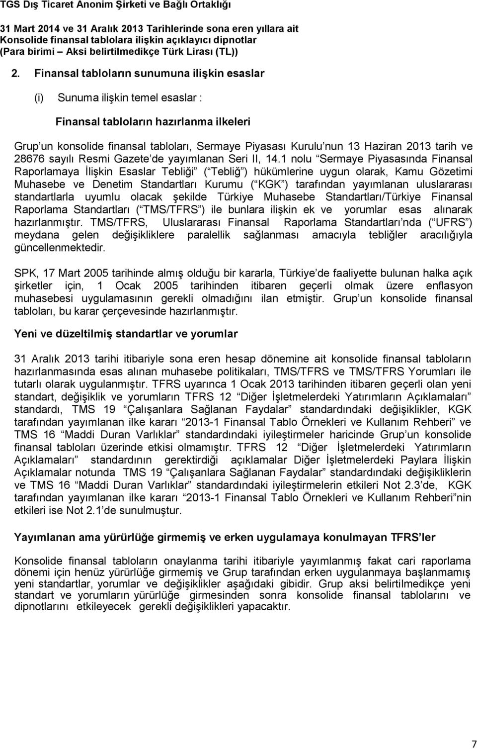 1 nolu Sermaye Piyasasında Finansal Raporlamaya İlişkin Esaslar Tebliği ( Tebliğ ) hükümlerine uygun olarak, Kamu Gözetimi Muhasebe ve Denetim Standartları Kurumu ( KGK ) tarafından yayımlanan