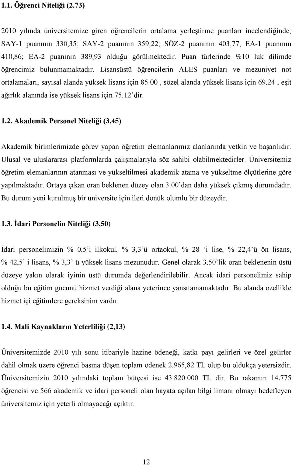 puanının 389,93 olduğu görülmektedir. Puan türlerinde %10 luk dilimde öğrencimiz bulunmamaktadır.