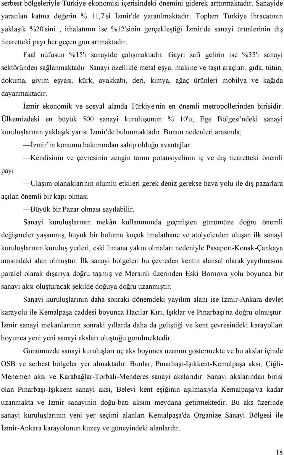 Faal nüfusun %15'i sanayide çalışmaktadır. Gayri safi gelirin ise %35'i sanayi sektöründen sağlanmaktadır.