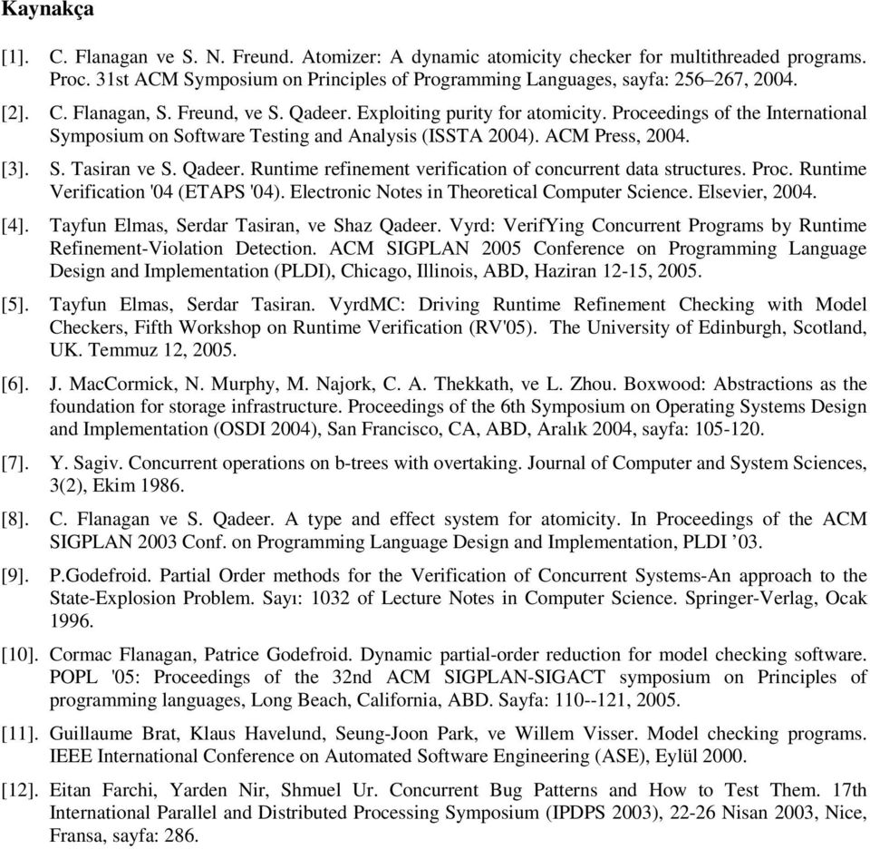 Qadeer. Runtime refinement verification of concurrent data structures. Proc. Runtime Verification '04 (ETAPS '04). Electronic Notes in Theoretical Computer Science. Elsevier, 2004. [4].