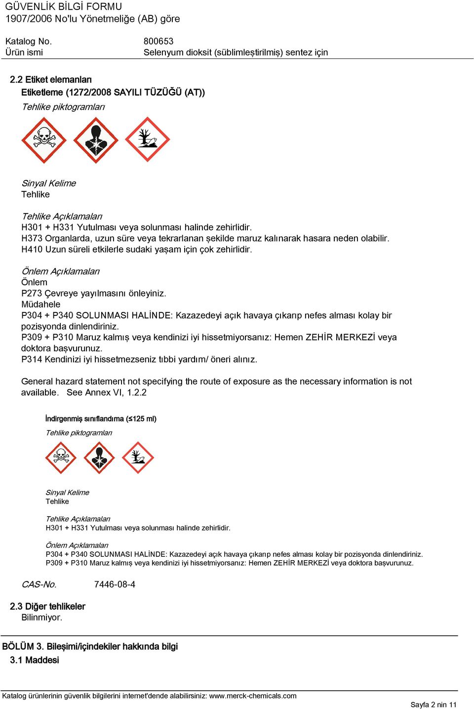 Önlem Açıklamaları Önlem P273 Çevreye yayılmasını önleyiniz. Müdahele P304 + P340 SOLUNMASI HALİNDE: Kazazedeyi açık havaya çıkarıp nefes alması kolay bir pozisyonda dinlendiriniz.