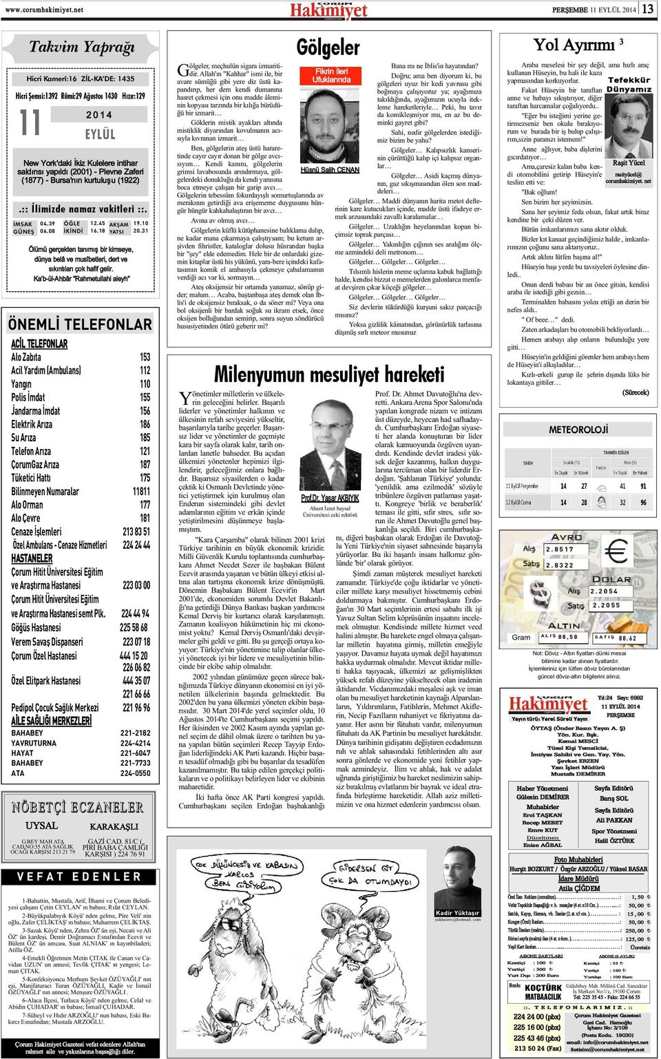 (1877) Bursa'nýn kurtuluþu (1922) 04.39 06.08 ÖÐLE ÝKÝNDÝ 12.45 16.18 AKÞAM YATSI Ölümü gerçekten tanýmýþ bir kimseye, dünya belâ ve musîbetleri, dert ve sýkýntýlarý çok hafif gelir.