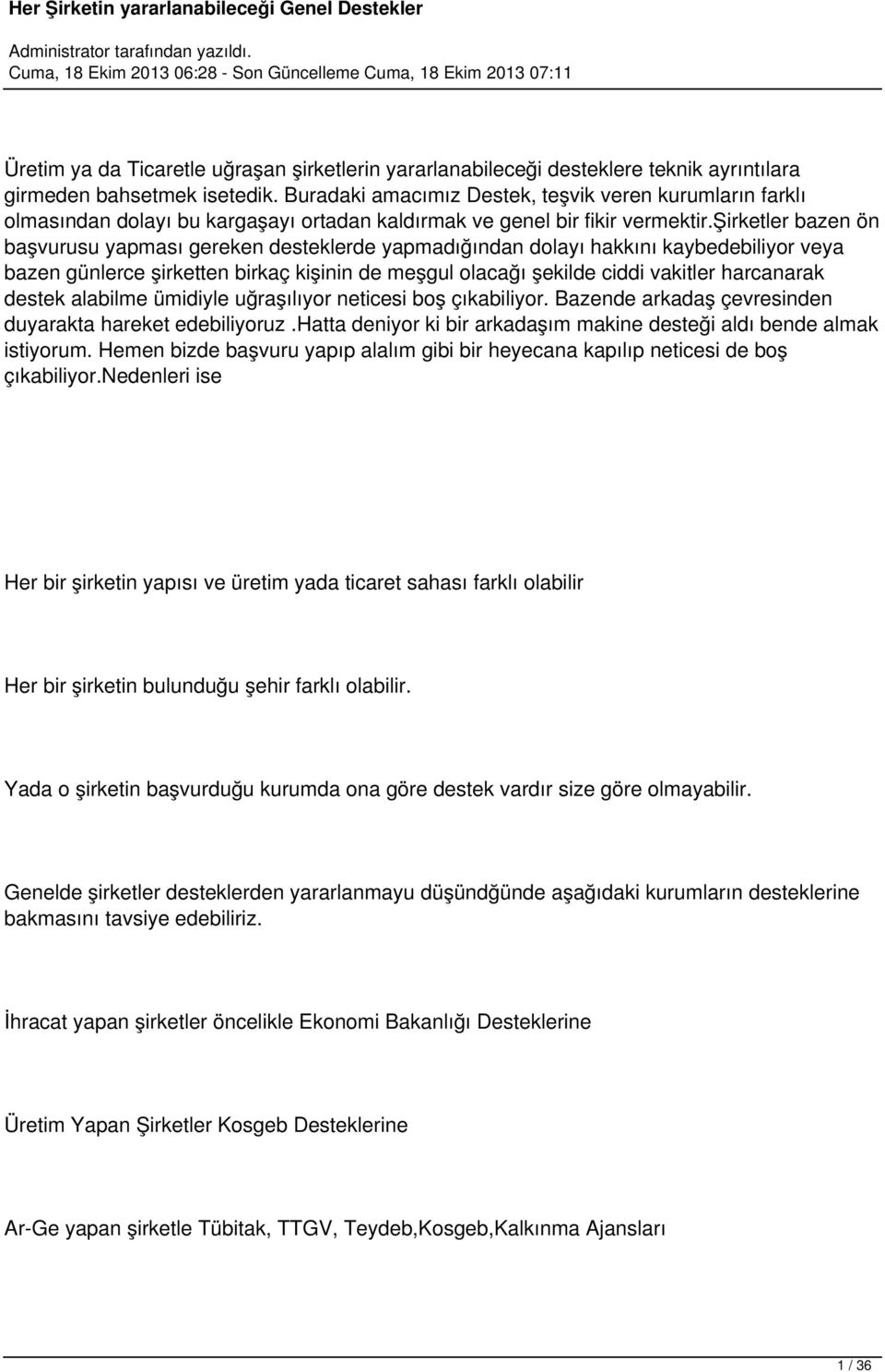 şirketler bazen ön başvurusu yapması gereken desteklerde yapmadığından dolayı hakkını kaybedebiliyor veya bazen günlerce şirketten birkaç kişinin de meşgul olacağı şekilde ciddi vakitler harcanarak