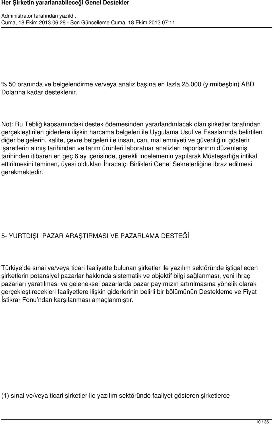 belgelerin, kalite, çevre belgeleri ile insan, can, mal emniyeti ve güvenliğini gösterir işaretlerin alınış tarihinden ve tarım ürünleri laboratuar analizleri raporlarının düzenleniş tarihinden