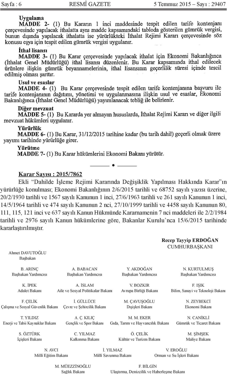 27/10/1999 tarihli ve 4458 sayılı Kanunun 80, 111, 115, 121 inci ve 637 sayılı Kanun Hükmünde Kararnamenin 7 nci maddeleri ile 2/2/1984 tarihli ve 2976 sayılı Kanun hükümlerine göre, Bakanlar Kurulu