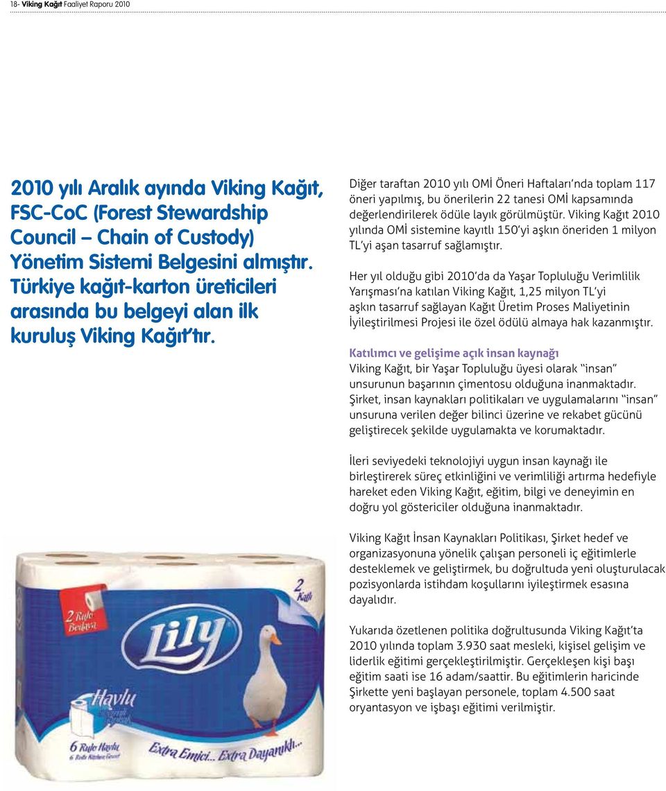 Diğer taraftan 2010 yılı OMİ Öneri Haftaları nda toplam 117 öneri yapılmış, bu önerilerin 22 tanesi OMİ kapsamında değerlendirilerek ödüle layık görülmüştür.