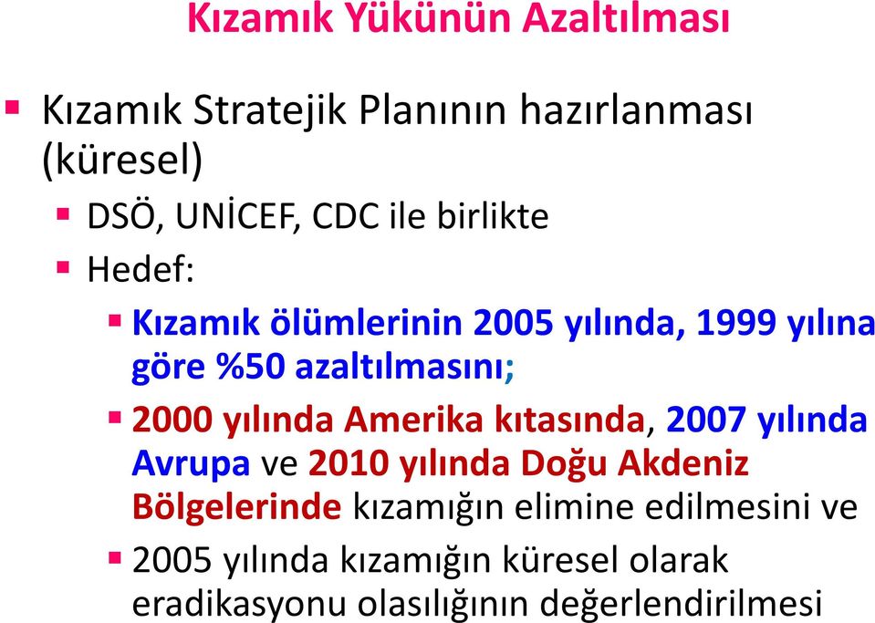 yılında Amerika kıtasında, 2007 yılında Avrupa ve 2010 yılında Doğu Akdeniz Bölgelerinde