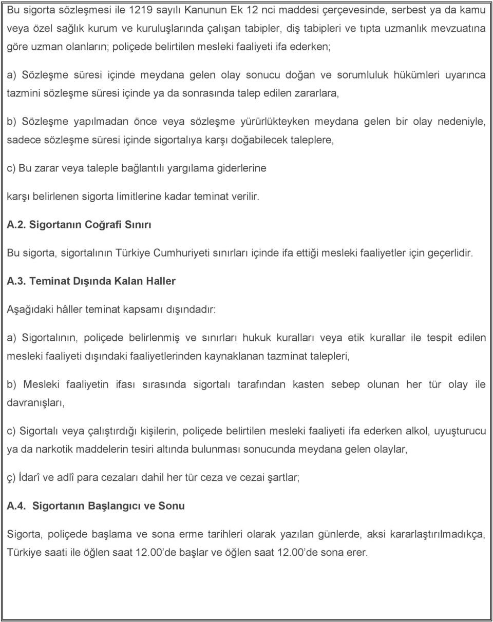 da sonrasında talep edilen zararlara, b) Sözleşme yapılmadan önce veya sözleşme yürürlükteyken meydana gelen bir olay nedeniyle, sadece sözleşme süresi içinde sigortalıya karşı doğabilecek taleplere,