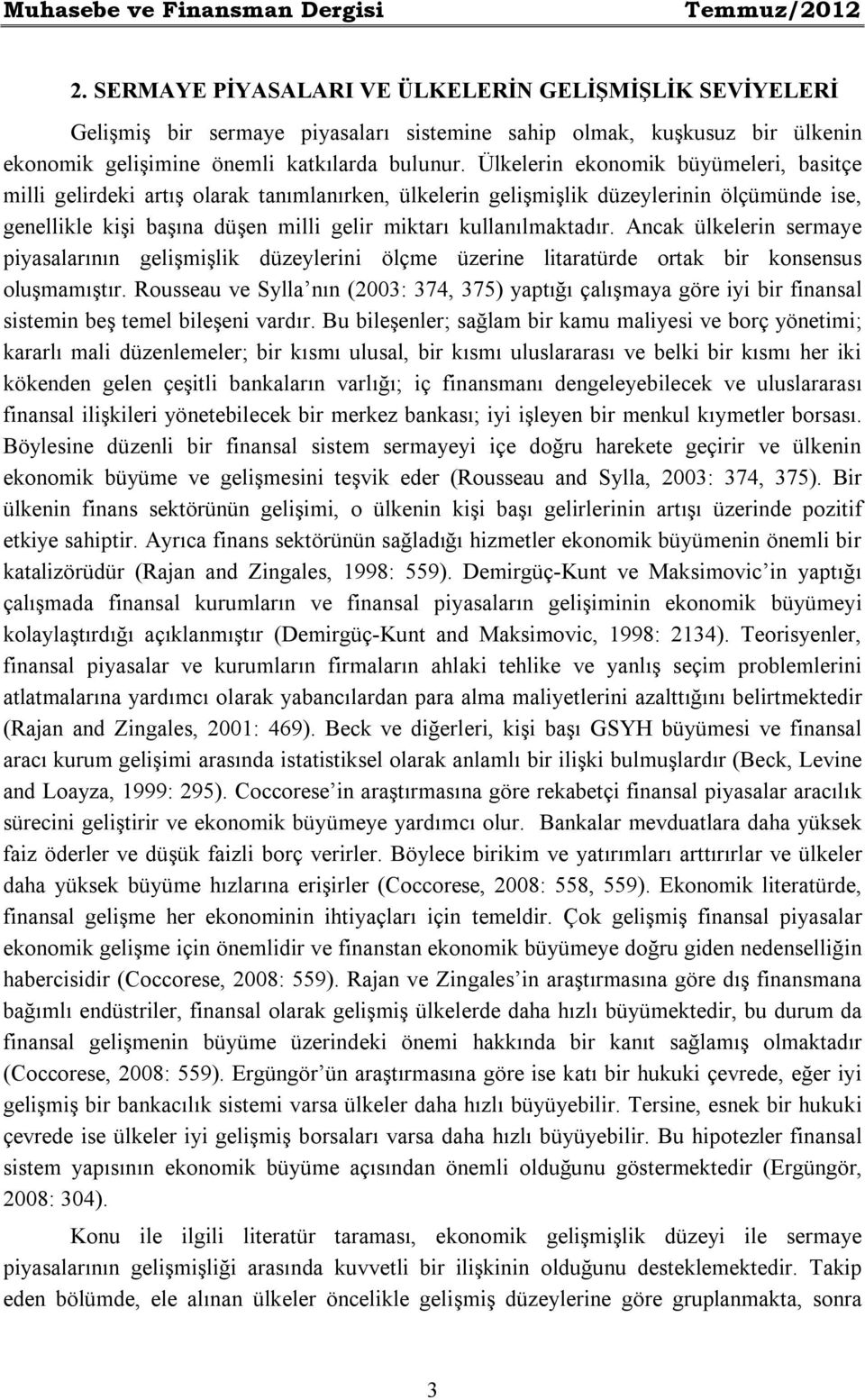 Ülkelerin ekonomik büyümeleri, basitçe milli gelirdeki artış olarak tanımlanırken, ülkelerin gelişmişlik düzeylerinin ölçümünde ise, genellikle kişi başına düşen milli gelir miktarı kullanılmaktadır.