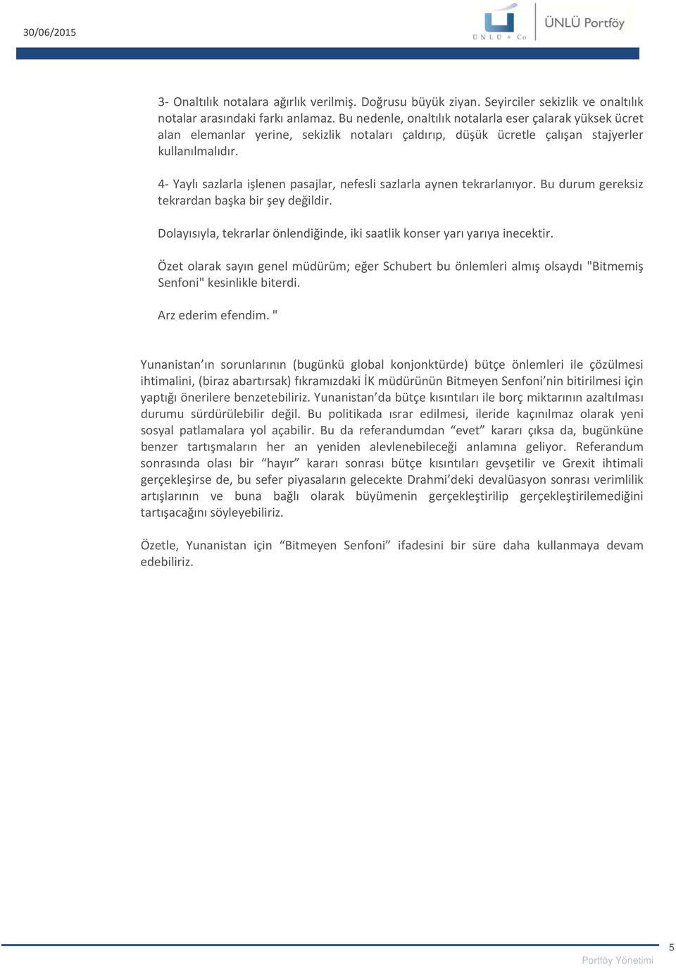 4 Yaylı sazlarla işlenen pasajlar, nefesli sazlarla aynen tekrarlanıyor. Bu durum gereksiz tekrardan başka bir şey değildir.