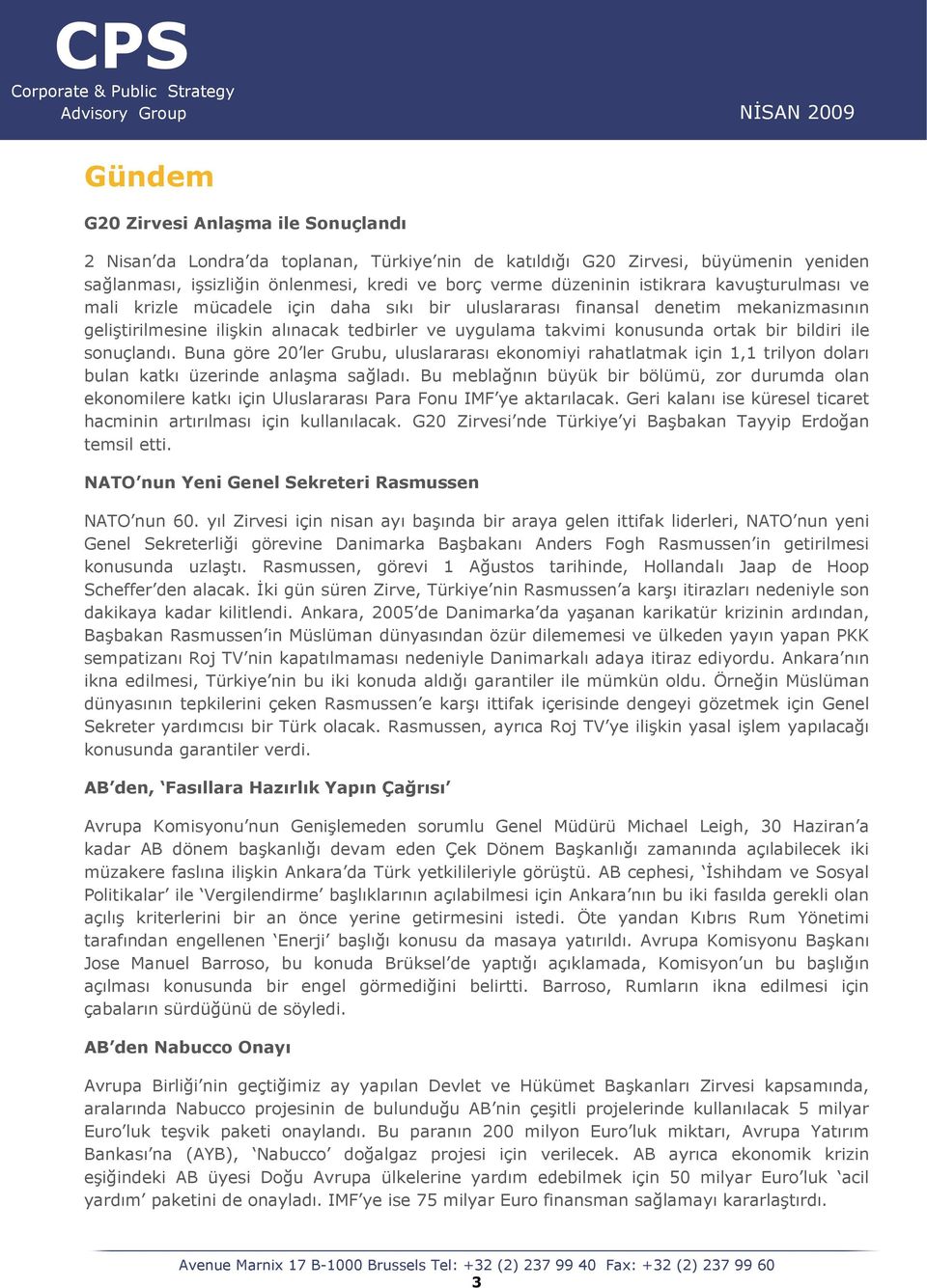 bildiri ile sonuçlandı. Buna göre 20 ler Grubu, uluslararası ekonomiyi rahatlatmak için 1,1 trilyon doları bulan katkı üzerinde anlaşma sağladı.