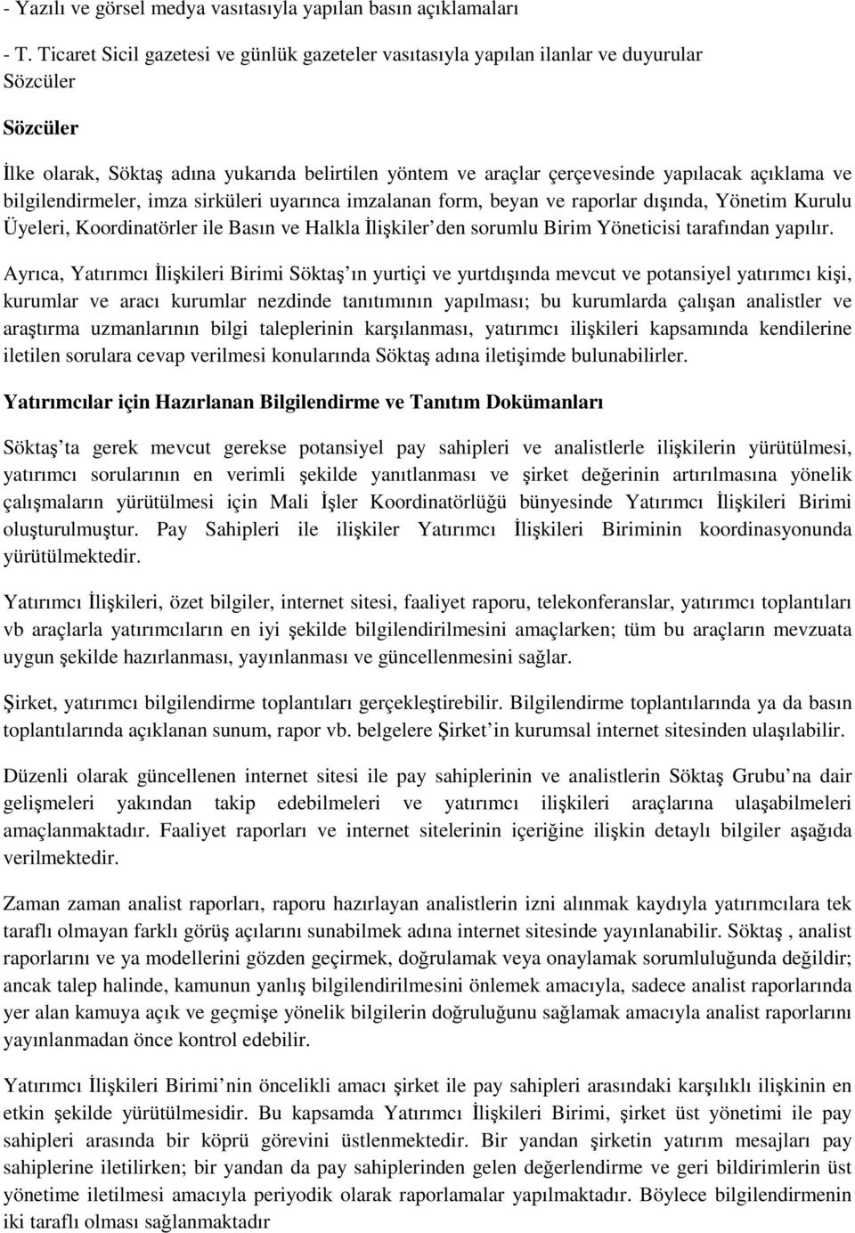 ve bilgilendirmeler, imza sirküleri uyarınca imzalanan form, beyan ve raporlar dışında, Yönetim Kurulu Üyeleri, Koordinatörler ile Basın ve Halkla İlişkiler den sorumlu Birim Yöneticisi tarafından