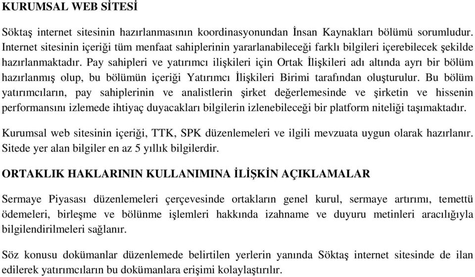 Pay sahipleri ve yatırımcı ilişkileri için Ortak İlişkileri adı altında ayrı bir bölüm hazırlanmış olup, bu bölümün içeriği Yatırımcı İlişkileri Birimi tarafından oluşturulur.