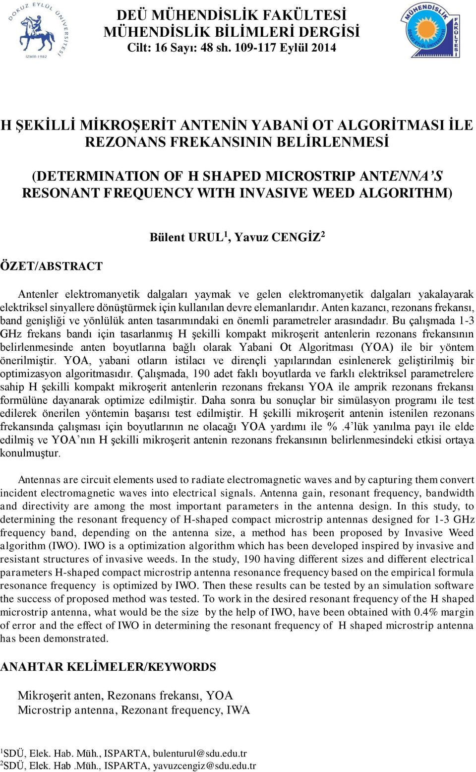 ALGORITHM) ÖZET/ABSTRACT Bülent URUL 1, Yavuz CENGİZ 2 Antenler elektromanyetik dalgaları yaymak ve gelen elektromanyetik dalgaları yakalayarak elektriksel sinyallere dönüştürmek için kullanılan