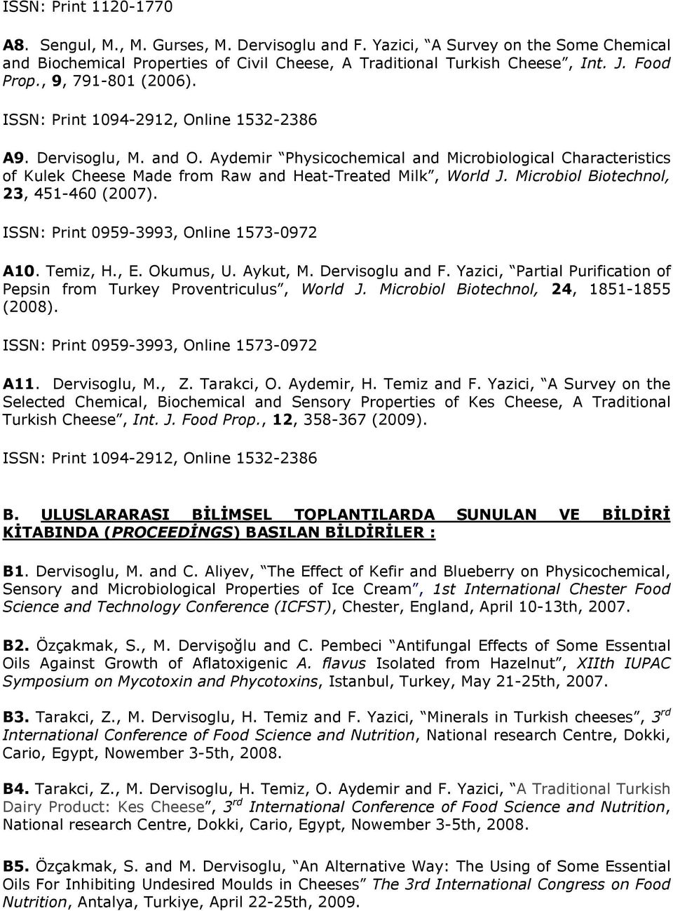 Aydemir Physicochemical and Microbiological Characteristics of Kulek Cheese Made from Raw and Heat-Treated Milk, World J. Microbiol Biotechnol, 23, 451-460 (2007).