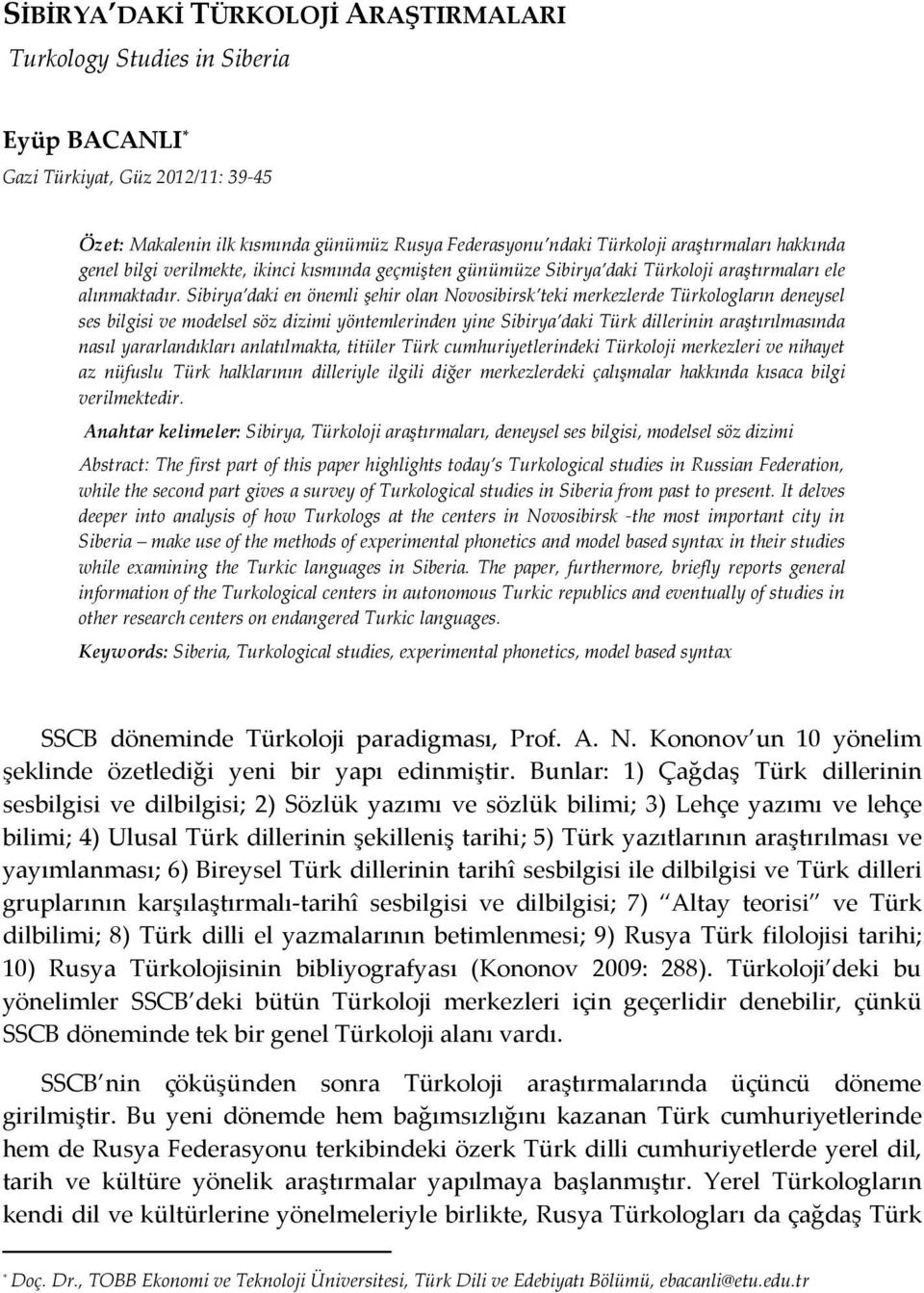 Sibirya daki en önemli şehir olan Novosibirsk teki merkezlerde Türkologların deneysel ses bilgisi ve modelsel söz dizimi yöntemlerinden yine Sibirya daki Türk dillerinin araştırılmasında nasıl