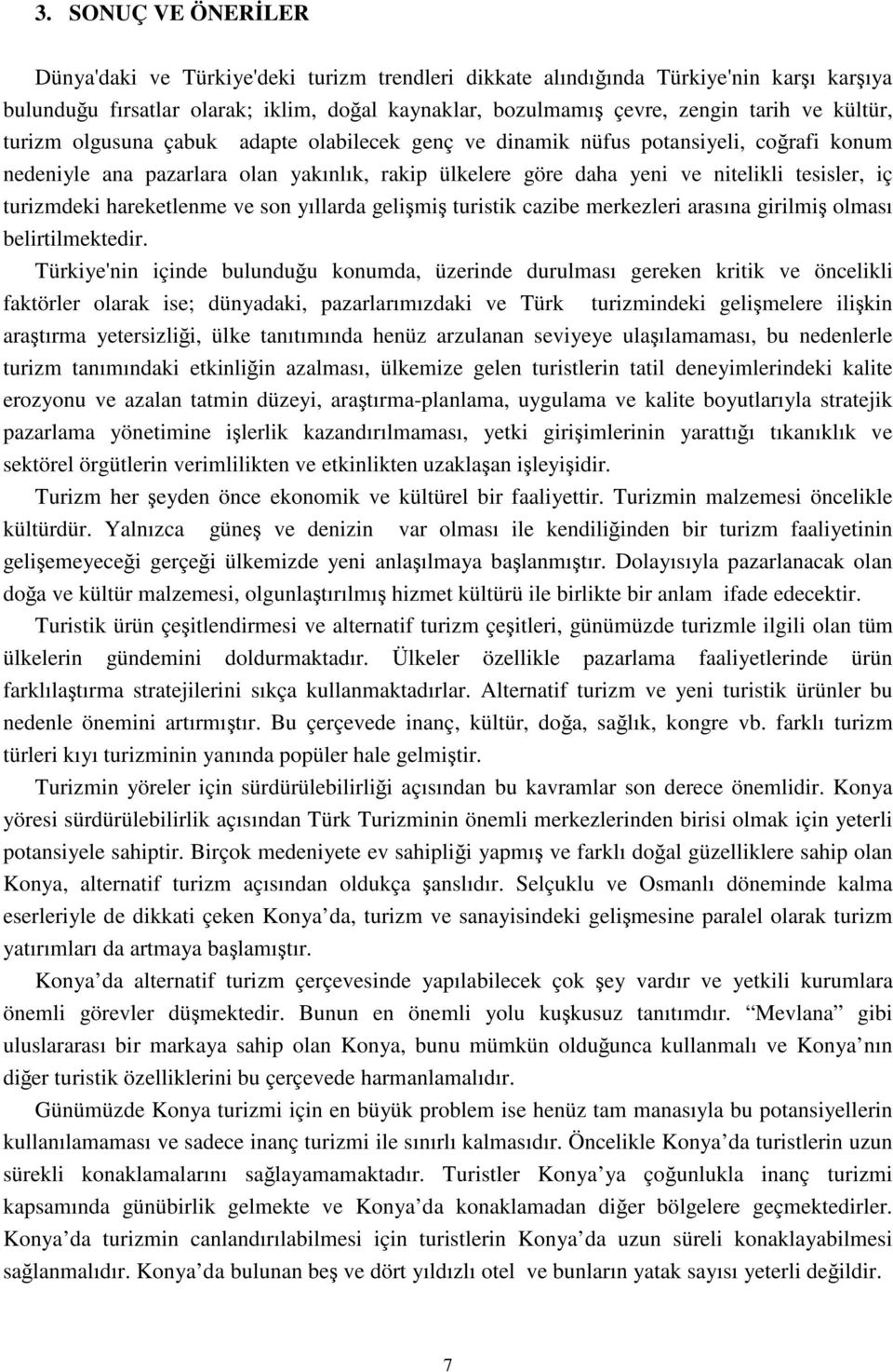 turizmdeki hareketlenme ve son yıllarda gelişmiş turistik cazibe merkezleri arasına girilmiş olması belirtilmektedir.