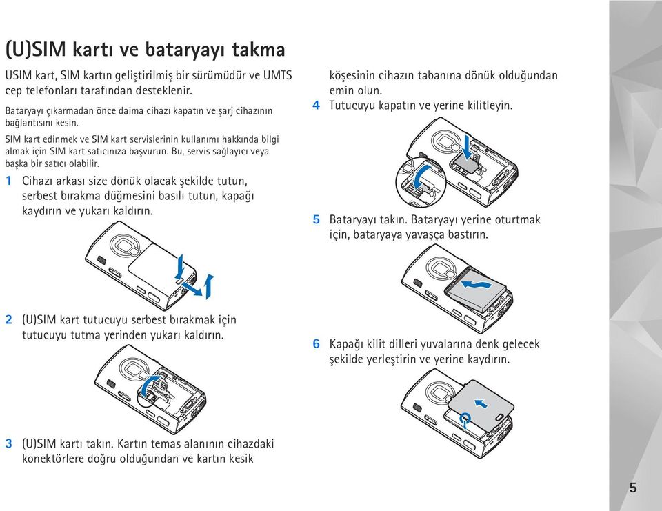 Bu, servis saðlayýcý veya baþka bir satýcý olabilir. 1 Cihazý arkasý size dönük olacak þekilde tutun, serbest býrakma düðmesini basýlý tutun, kapaðý kaydýrýn ve yukarý kaldýrýn.